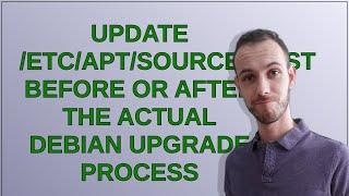 Update /etc/apt/sources.list before or after the actual debian upgrade process