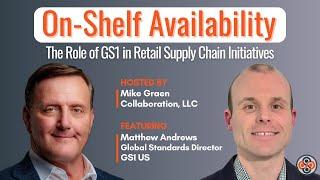 The Role of GS1 in Retail Supply Chain: With Matthew Andrews, Global Standards Director for GS1 US