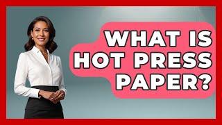 What Is Hot Press Paper? - Drawing and Painting Academy