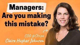 The common mistake most managers make | Claire Hughes Johnson (ex-COO of Stripe)