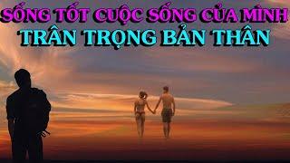 Sống tốt cuộc sống của mình, trân trọng bản thân - Thiền Đạo