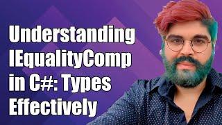 Understanding IEqualityComparer in C#: Handling Different Types Effectively