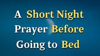 Lord God, As I lie down to sleep, I ask that You would - A Short Night Prayer Before Going To Bed