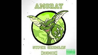 Amoray-Super Gremlin [Remix]