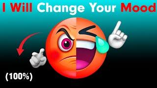 I will change your Mood...!  (100%)