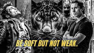 BE SOFT BUT NOT WEAK. - One Of The Best Motivational Video Speeches Compilations In 2024 (so far)