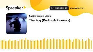 The Fog (Podcast/Reviews)