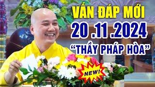 Vấn Đáp Mới, Câu Hỏi Rất Thực Tế " Rất Hay" 20 .11 .2024  _ Giảng Sư Thầy Thích Pháp Hòa CaNaDa 2024