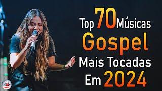 Louvores de Adoração 2024 - As Melhores Músicas Gospel Mais Tocadas - Top Gospel, Hinos Evangélicos