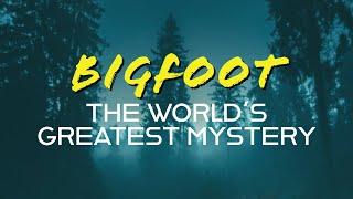 BIGFOOT: The World's Greatest Mystery