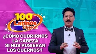 ¿Cómo Cubrirnos La Cabeza Si Nos Pusieran Los Cuernos? - 100 Latinos Dijeron