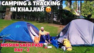 Camping & Tracking in Khajjiar | Mission sach pass Day 2 #sachpass #sachpasstrek