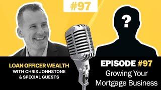 Mortgage Marketing Strategies That Grow Your Mortgage Business | Loan Officer Podcast