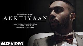 ANKHIYAAN Video Song | Raxstar & Kanika Kapoor  | Latest Song 2016 | T-Series