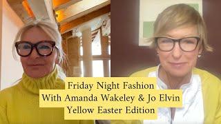 Friday Night Fashion Easter Edition With Amanda Wakeley and Jo Elvin