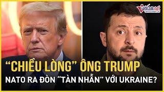 Chiều lòng ông Trump, Ukraine nhận quyết định “tàn nhẫn” từ NATO? | Báo VietNamNet