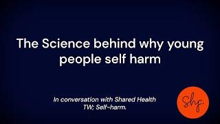 The Science behind why young people self-harm | Shared Health Foundation