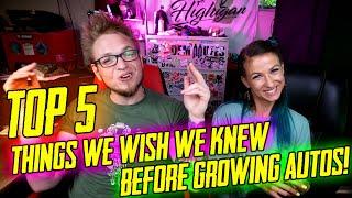 Top 5 Things We Wish We Knew Before Growing Autos!