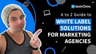 A to Z Guide to White Label Solutions for Marketing Agencies