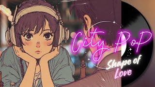 City Pop Mix ~Shape of Love~ 愛のカタチ /Japanese 80s Vibe/lyrics