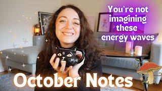 OCTOBER NOTES | You're not imagining the energy shifts