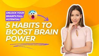 Unlock your brain's full potential, Habits to boost brain power