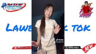 Lawei x Tik Tok ( LAWEI X TIK TOK) by Dj Myo Htet Remix