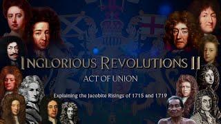 Inglorious Revolutions: Act of Union | Explaining the Jacobite Risings | Part One: Descent