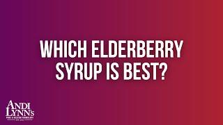 Which Elderberry Syrup is Best?  | Andi Lynn's