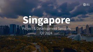 Q2 2024 Singapore Project & Development Services | JLL REal Talk