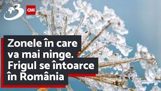 Zonele în care va mai ninge. Frigul se întoarce în România