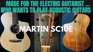 2023- MARTIN SC10E - THE GUITAR FOR ELECTRIC GUITAR PLAYERS