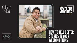 How To Tell Better Stories In Your Wedding Films with Chris Mai // How To Film Weddings