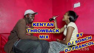 KENYAN THROWBACK MIX BY DJ SONCH & DJ FRANCOL,JUA CALI,MEJJA,MADRAX,DNA,NAMELESS,FLEXX,LONGOMBAS Etc