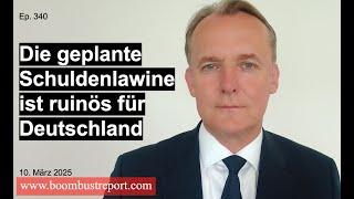 Ep. 340 | DIE GEPLANTE SCHULDENLAWINE IST RUINÖS FÜR DEUTSCHLAND