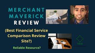 Merchant Maverick Review (Best Financial Service Comparison Review Site?) - Reliable Source?