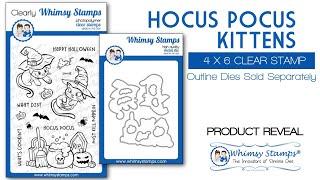 WHIMSY STAMPS PRODUCT REVEAL: Hocus Pocus Kittens 4x6 Clear Stamp Set & Outline Dies