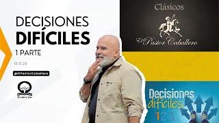 "DECISIONES DIFÍCILES- I PARTE" |@elpastorcaballero.I  PASTOR RICARDO CABALLERO