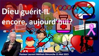 "Dieu guérit il encore aujourd'hui?" Pasteur Laurent Méthais.