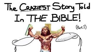 The Craziest Story Ever Told (Bible Stories Part 1)