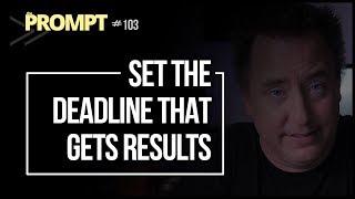 Set the One Deadline that Actually Gets Results | "THE PROMPT" Episode 103