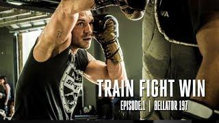 TRAIN FIGHT WIN |  BELLATOR 197 |  EPISODE.1