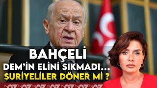 BAHÇELİ DEM’İN ELİNİ SIKMADI… SURİYELİLER DÖNER Mİ ?