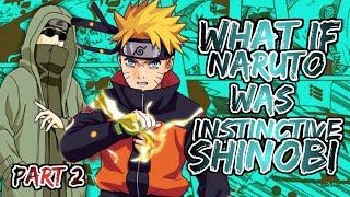 What If Naruto Was Instinctive Shinobi | Part 2