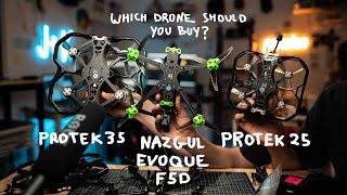 Which FPV drone should you buy? Nazgul Evoque, protek 35, or protek 25