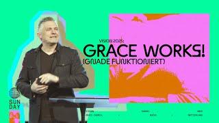 VISION SUNDAY 2025 – GRACE WORKS! // BEN STOLZ // 19.01.2024