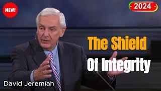  Dr David Jeremiah Sermons 2024 | The Shield Of Integrity | New Sermons 2024 Today