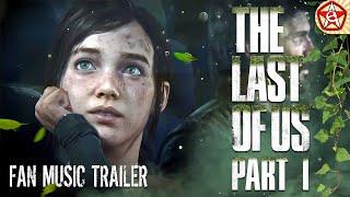 The Last of Us part 1 Fan Made Trailer by CRYM0RY