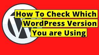 How To Easily Check Which WordPress Version You are Using