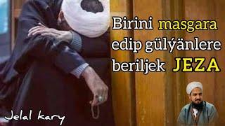 Jelal kary - birini masgara etmek, degişip üstünden gülmek barada | wagyz türkmen dilinde